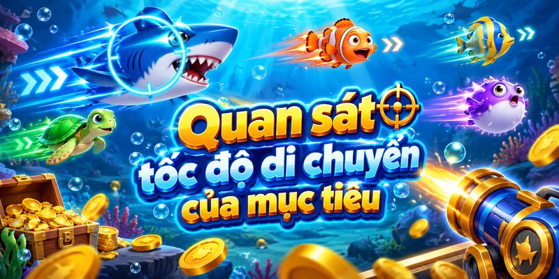 Nên quan sát tốc độ di chuyển và khoảng cách của từng mục tiêu
